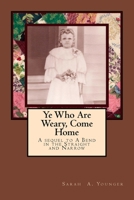 Ye Who Are Weary, Come Home 1725080885 Book Cover