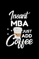 Insant Mba Just Add Coffee: Funny Notebook for Mba Funny Christmas Gift Idea for Mba Mba Journal 100 pages 6x9 inches 1704199417 Book Cover