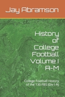 History of College Football Volume I A-M: College Football History of the 130 FBS B09HG2RVHJ Book Cover