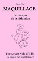 MAQUILLAGE Le Masque de la séduction: The Smart Side of Life. Le savoir fait la différence B0G3V8428W Book Cover