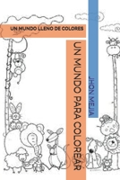 UN MUNDO PARA COLOREAR: UN MUNDO LLENO DE COLORES B08R5SW5YC Book Cover