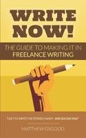 Write Now!: The Guide to Making It in Freelance Writing 1794599878 Book Cover