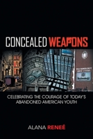 Concealed Weapons: Celebrating the Courage of Today's Abandoned Americian Youth 1450076432 Book Cover