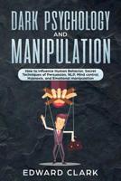 Dark Psychology and Manipulation: How to influence Human Behavior, Secret Techniques of Persuasion, NLP, Mind Control, Hypnosis, and Emotional Manipulation 1082745219 Book Cover