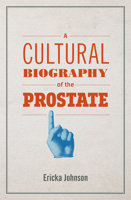 A Cultural Biography of the Prostate 0262543044 Book Cover