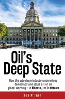 Oil's Deep State: How the Petroleum Industry Undermines Democracy and Stops Action on Global Warming - In Alberta, and in Ottawa 1459409973 Book Cover