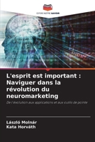 L'esprit est important: Naviguer dans la révolution du neuromarketing (French Edition) 6207208420 Book Cover