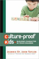 Culture-Proof Kids: Building Character in Your Children 0899571166 Book Cover