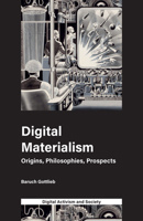 Digital Materialism: Origins, Philosophies, Prospects 1787436691 Book Cover