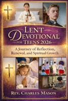 Lent Devotional for Teens 2026: A Journey of Reflection, Renewal, and Spiritual Growth B0GN66Z7RB Book Cover
