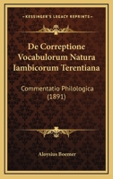 De Correptione Vocabulorum Natura Iambicorum Terentiana: Commentatio Philologica (1891) 1160853762 Book Cover