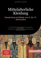 Mittelalterliche Kleidung: Gewandung und Mode vom 6. bis 15. Jahrhundert: Von höfischer Kleidung im Mittelalter bis zur praktischen Rekonstruktion - ... und Handwerkstechniken (German Edition) 3384477308 Book Cover