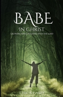 "Babe in Christ": Growing while walking with the Lord 0981650902 Book Cover