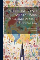 Vendidad, Zend Avestae Pars Vicesima Adhuc Superstes... 1022380451 Book Cover