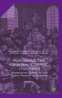 Punishing the Criminal Corpse, 1700-1840: Aggravated Forms of the Death Penalty in England 1137513608 Book Cover