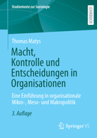 Macht, Kontrolle Und Entscheidungen in Organisationen: Eine Einführung in Organisationale Mikro-, Meso- Und Makropolitik 3658467533 Book Cover