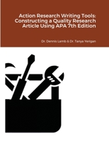 Action Research Writing Tools: Constructing a Quality Research Article Using APA 7th Edition 1716963494 Book Cover
