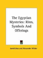 The Egyptian Mysteries: Rites, Symbols And Offerings 1425331971 Book Cover