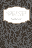 Micro Fiction Workbook: A Templated Guide for Fast Flash Fiction: For Writers, Students, Short Stories, Creative Writing, and Kids 1676980008 Book Cover