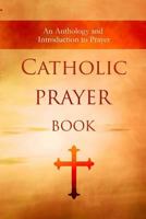 Catholic Prayer Book: An Anthology and Introduction to Prayer 162278202X Book Cover