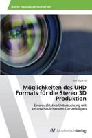 Möglichkeiten des UHD Formats für die Stereo 3D Produktion 3639723058 Book Cover