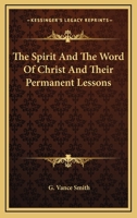 The Spirit and the Word of Christ, and Their Permanent Lessons 0548319626 Book Cover