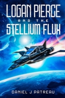 Logan Pierce and the Stellium Flux 1068998318 Book Cover