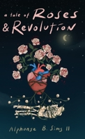 A Tale of Roses: & Revolution 1387642871 Book Cover
