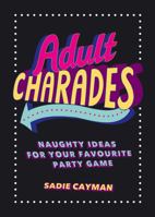 Adult Charades: Naughty Ideas for Your Favourite Party Game 184953943X Book Cover
