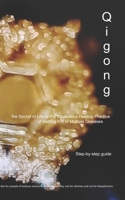 Qigong: the Secret of Life or the Miraculous Healing Practice of Getting Rid of Multiple Diseases B0H6TCCRL2 Book Cover