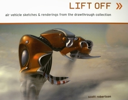 Lift Off: Air Vehicle Sketches & Renderings from the Drawthrough Collection 1933492155 Book Cover