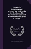 Table of the Representation of Apthorp and Littleton in the New Hampshire Provincial Congress, and House of Represntatives 1775-1887 .. 1149837934 Book Cover