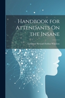 Handbook for Attendants On the Insane 1021315540 Book Cover