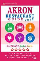 Akron Restaurant Guide 2018: Best Rated Restaurants in Akron, Ohio - Restaurants, Bars and Cafes recommended for Visitors, 2018 1719141894 Book Cover