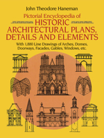 Pictorial Encyclopedia of Historic Architectural Plans, Details and Elements: With 1880 Line Drawings of Arches, Domes, Doorways, Facades, Gables, Windows, etc. (Dover Books on Architecture) 0486246051 Book Cover