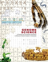 Genome Science: A Practical and Conceptual Introduction to Molecular Genetic Analysis in Eukaryotes 1621821099 Book Cover