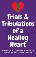 Trials and Tribulations of a Healing Heart 0998130125 Book Cover