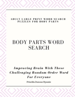 ￼BODY PARTS WORD SEARCH - ADULT LARGE PRINT WORD SEARCH PUZZLES FOR BODY PARTS: Improving Brain With These Challenging Random Order Word For Everyone B08LN5N117 Book Cover