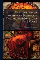 The Illustrated Messenger [religious Tracts]. No.1-96 [issued In 3 Vols.]. 1175027197 Book Cover