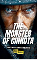 The Monster of Cinkota: Unveiling the Horrors of Bela Kiss B0D3JRB2JB Book Cover