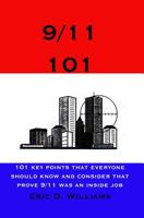 9/11 101 : 101 Key Points that Everyone Should Know and Consider that Prove 9/11 was an Inside Job 1419624288 Book Cover