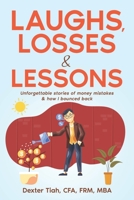 LAUGHS, LOSSES & LESSONS: Unforgettable Stories of Money Mistakes & How I Bounced Back B0CK3VCTYL Book Cover