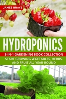 HYDROPONICS: 3-in-1 Gardening Book Collection. Start Growing Vegetables, Herbs, and Fruit All-Year-Round. B089CKB6PV Book Cover