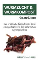 Wurmzucht & Wurmkompost Für Anfänger: Der praktische Leitfaden für diese einzigartige Form der natürlichen Kompostierung (German Edition) 3967720209 Book Cover