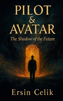 PILOT & AVATAR: The Shadow of the Future B0FXVXM6KC Book Cover