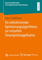 Ein selbstlernender Optimierungsalgorithmus zur virtuellen Steuergeräteapplikation (Wissenschaftliche Reihe Fahrzeugtechnik Universität Stuttgart) 3658419717 Book Cover