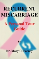 Recurrent Miscarriage: A Personal Tour Guide B0BF2Z1L78 Book Cover