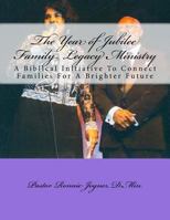 The Year of Jubilee Family Legacy Ministry: A Biblical Initiative To Connect Families For A Brighter Future 1540358607 Book Cover