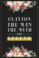 Clayton The Man The Myth The Legend: Lined Notebook / Journal Gift, 120 Pages, 6x9, Matte Finish, Soft Cover 1674017863 Book Cover