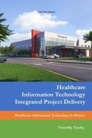 Healthcare Information Technology Integrated Project Delivery 1387396013 Book Cover